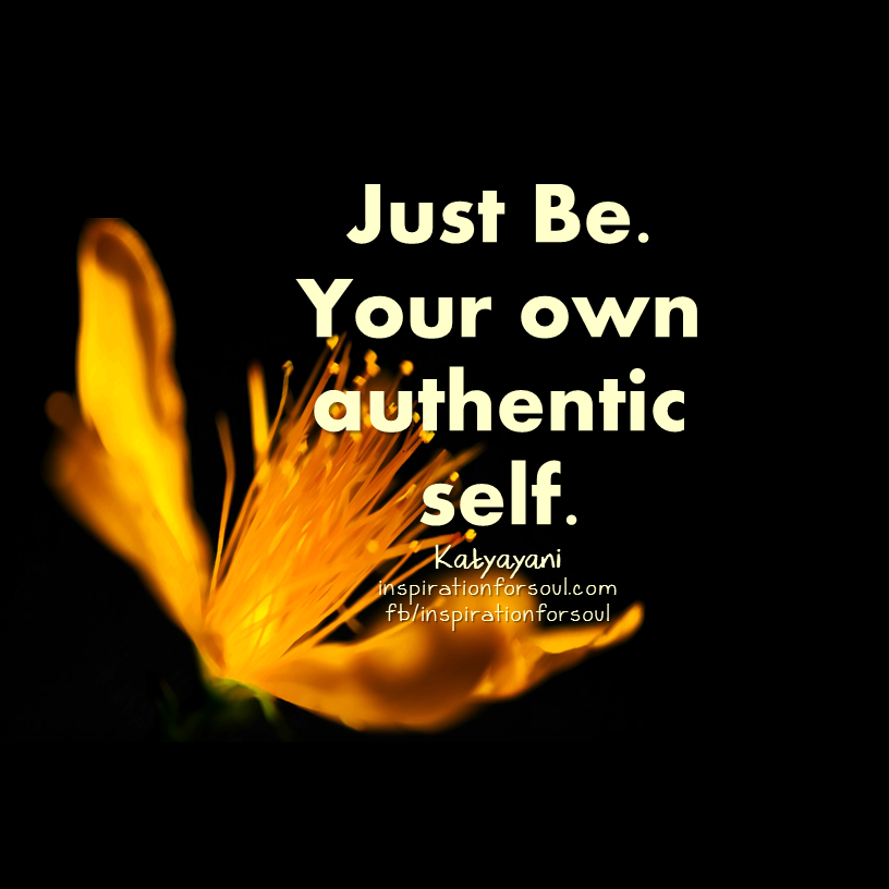 just be your own authentic self