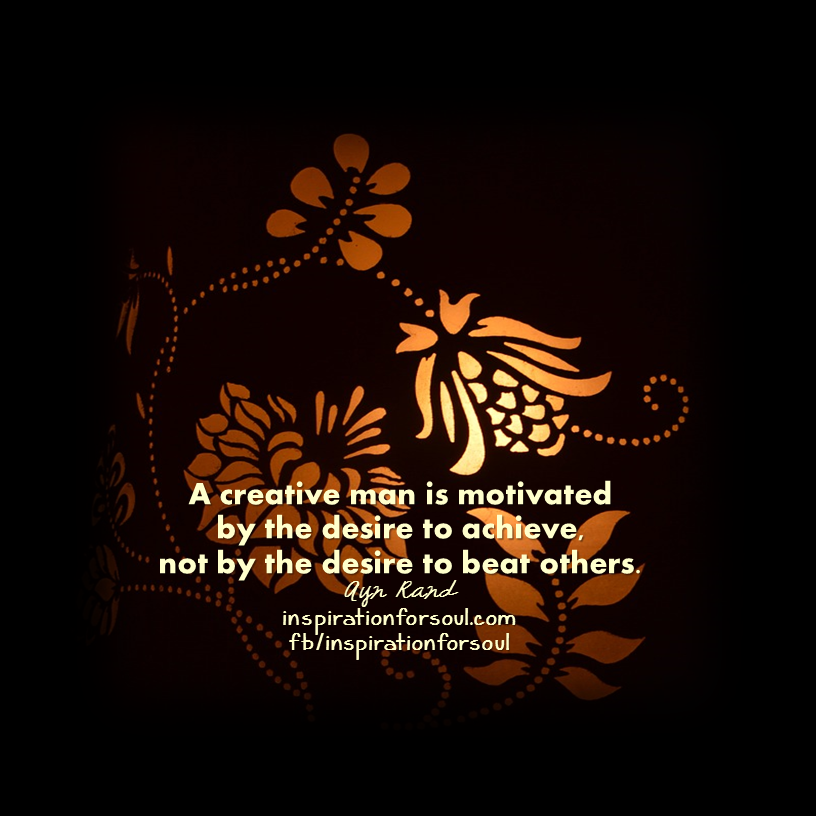 A creative man is motivated – Ayn Rand Quote